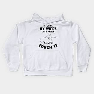 Mens Oh Look My Wife's Last Nerve I Want To Touch it Husband Kids Hoodie